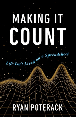 Making It Count: Life Isn't Lived on a Spreadsheet 1619617145 Book Cover