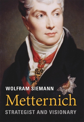 Metternich: Strategist and Visionary 067474392X Book Cover
