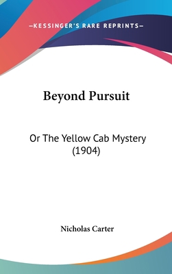 Beyond Pursuit: Or The Yellow Cab Mystery (1904) 1120360781 Book Cover