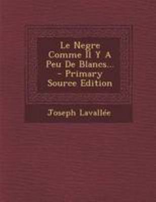 Le Negre Comme Il Y A Peu De Blancs... - Primar... [French] 1295103575 Book Cover