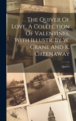 The Quiver Of Love, A Collection Of Valentines,... 1020164387 Book Cover