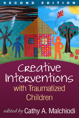 Creative Interventions with Traumatized Children 1462548490 Book Cover