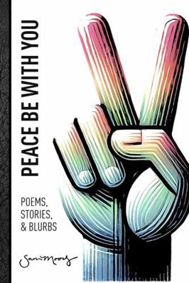 Peace Be with You: Poems, Stories, & Blurbs B0F54QNF9C Book Cover