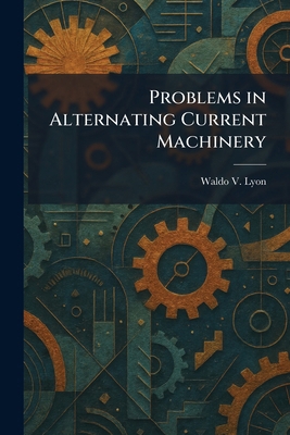 Problems in Alternating Current Machinery 1025928172 Book Cover