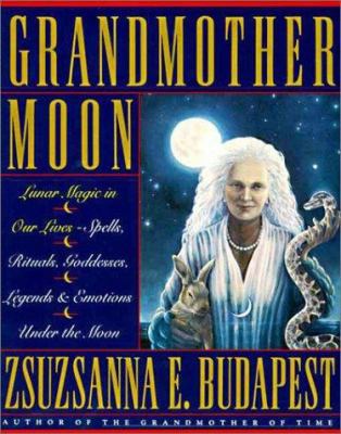 Grandmother Moon: Lunar Magic in Our Lives--Spe... 0062501143 Book Cover