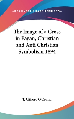 The Image of a Cross in Pagan, Christian and An... 1161489762 Book Cover