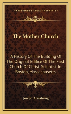 The Mother Church: A History Of The Building Of... 1163444758 Book Cover