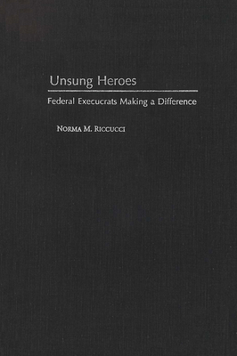Unsung Heroes: Federal Execucrats Making a Diff... 0878405925 Book Cover