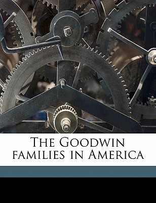 The Goodwin Families in America 1145640028 Book Cover