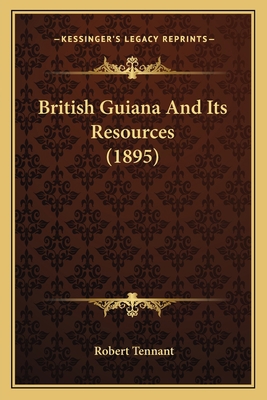 British Guiana And Its Resources (1895) 1164591932 Book Cover