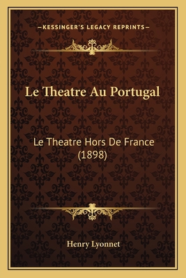 Le Theatre Au Portugal: Le Theatre Hors De Fran... [French] 1166760480 Book Cover