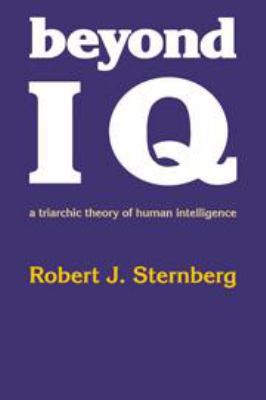 Beyond IQ: A Triarchic Theory of Human Intellig... 0521262542 Book Cover