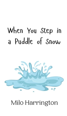 When You Step in a Puddle of Snow 9916942420 Book Cover