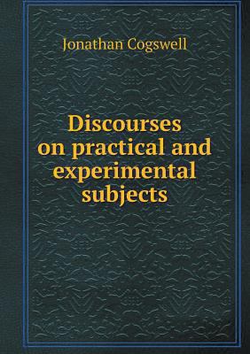 Discourses on practical and experimental subjects 5518703007 Book Cover