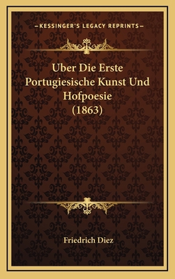 Uber Die Erste Portugiesische Kunst Und Hofpoes... [German] 1167774736 Book Cover