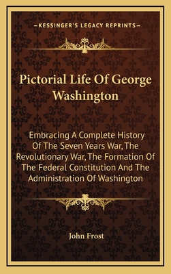 Pictorial Life of George Washington: Embracing ... 1163873608 Book Cover