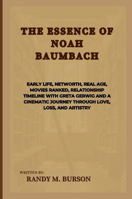 The Essence Of Noah Baumbach: Early life, Netwo... B0CVF8RQG2 Book Cover