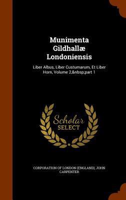 Munimenta Gildhallae Londoniensis: Liber Albus,... 1345551339 Book Cover