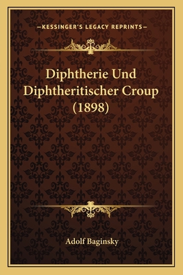 Diphtherie Und Diphtheritischer Croup (1898) [German] 116845557X Book Cover