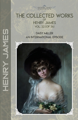 The Collected Works of Henry James, Vol. 22 (of... 1662714343 Book Cover