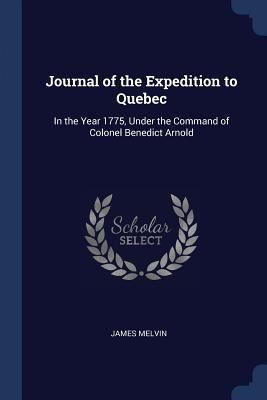 Journal of the Expedition to Quebec: In the Yea... 1376485257 Book Cover