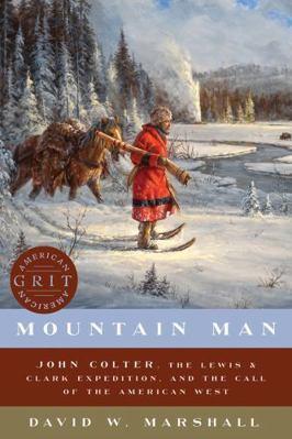 Mountain Man: John Colter, the Lewis & Clark Ex... 1682680487 Book Cover