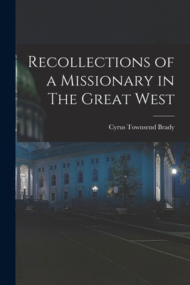Recollections of a Missionary in The Great West 1018273530 Book Cover