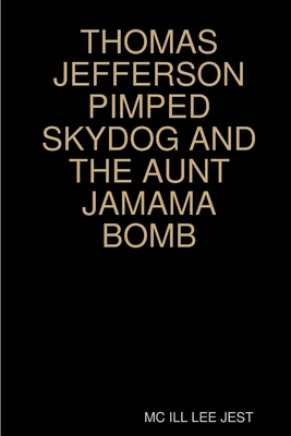 Thomas Jefferson Pimped Skydog and the Aunt Jam... 0359831583 Book Cover