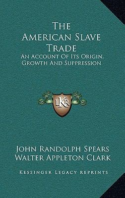The American Slave Trade: An Account of Its Ori... 1163393266 Book Cover