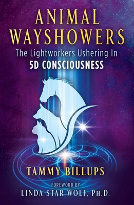 Animal Wayshowers: The Lightworkers Ushering in... 1591434432 Book Cover