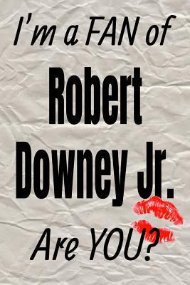 I'm a FAN of Robert Downey Jr. Are YOU? creative writing lined journal: Promoting fandom and creativity through journaling…one day at a time (Actors series)