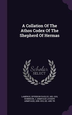 A Collation Of The Athos Codex Of The Shepherd ... 1354452119 Book Cover