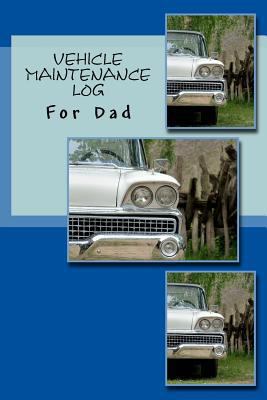 Vehicle Maintenance Log: For Dad 1547232218 Book Cover