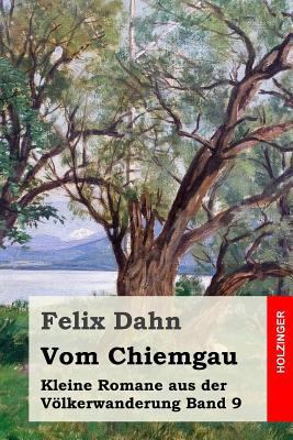 Vom Chiemgau: Kleine Romane aus der Völkerwande... [German] 1530211603 Book Cover