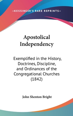 Apostolical Independency: Exemplified in the Hi... 1162087188 Book Cover