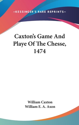 Caxton's Game And Playe Of The Chesse, 1474 054837189X Book Cover