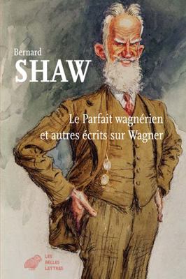 Le Parfait Wagnerien Et Autres Ecrits Sur Wagner [French] 2251452494 Book Cover