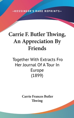 Carrie F. Butler Thwing, An Appreciation By Fri... 1104102935 Book Cover