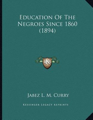 Education Of The Negroes Since 1860 (1894) 1163926035 Book Cover