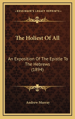 The Holiest Of All: An Exposition Of The Epistl... 1164457527 Book Cover