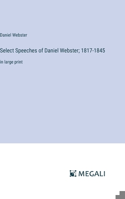 Select Speeches of Daniel Webster; 1817-1845: i... 3387067593 Book Cover
