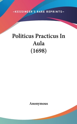 Politicus Practicus in Aula (1698) [Latin] 1162198230 Book Cover