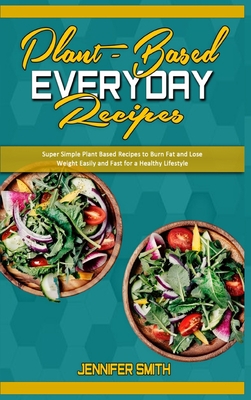 Plant Based Everyday Recipes: Super Simple Plan... 1801940983 Book Cover