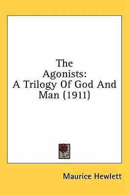 The Agonists: A Trilogy Of God And Man (1911) 1436517397 Book Cover