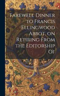 Farewell Dinner to Francis Ellingwood Abbot, on... 1020937297 Book Cover