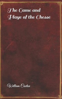 The Game and Playe of the Chesse 170205991X Book Cover
