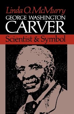 George Washington Carver: Scientist and Symbol 0195032055 Book Cover