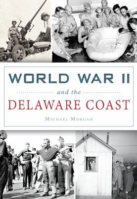 World War II and the Delaware Coast 146711815X Book Cover