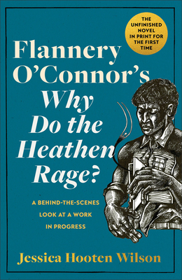 Flannery O'Connor's Why Do the Heathen Rage?: A... 1587436183 Book Cover