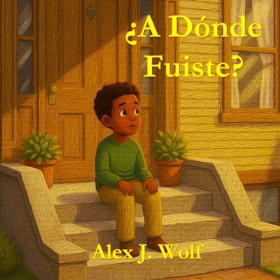 ¿A Dónde Fuiste? [Spanish] B0GDJRNPWC Book Cover